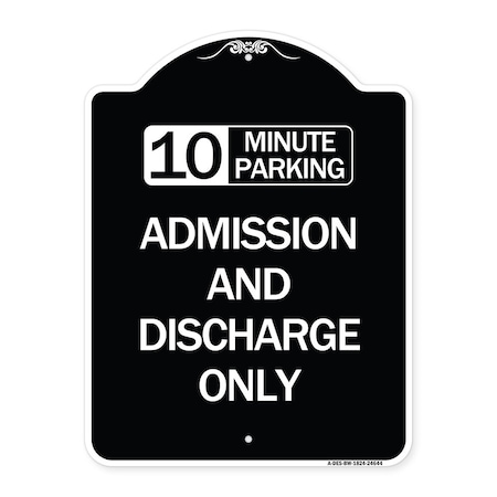 Signmission 10 Minute Parking Admission and Discharge Heavy-Gauge Aluminum Sign, 24" x 18", BW-1824-24644 A-DES-BW-1824-24644